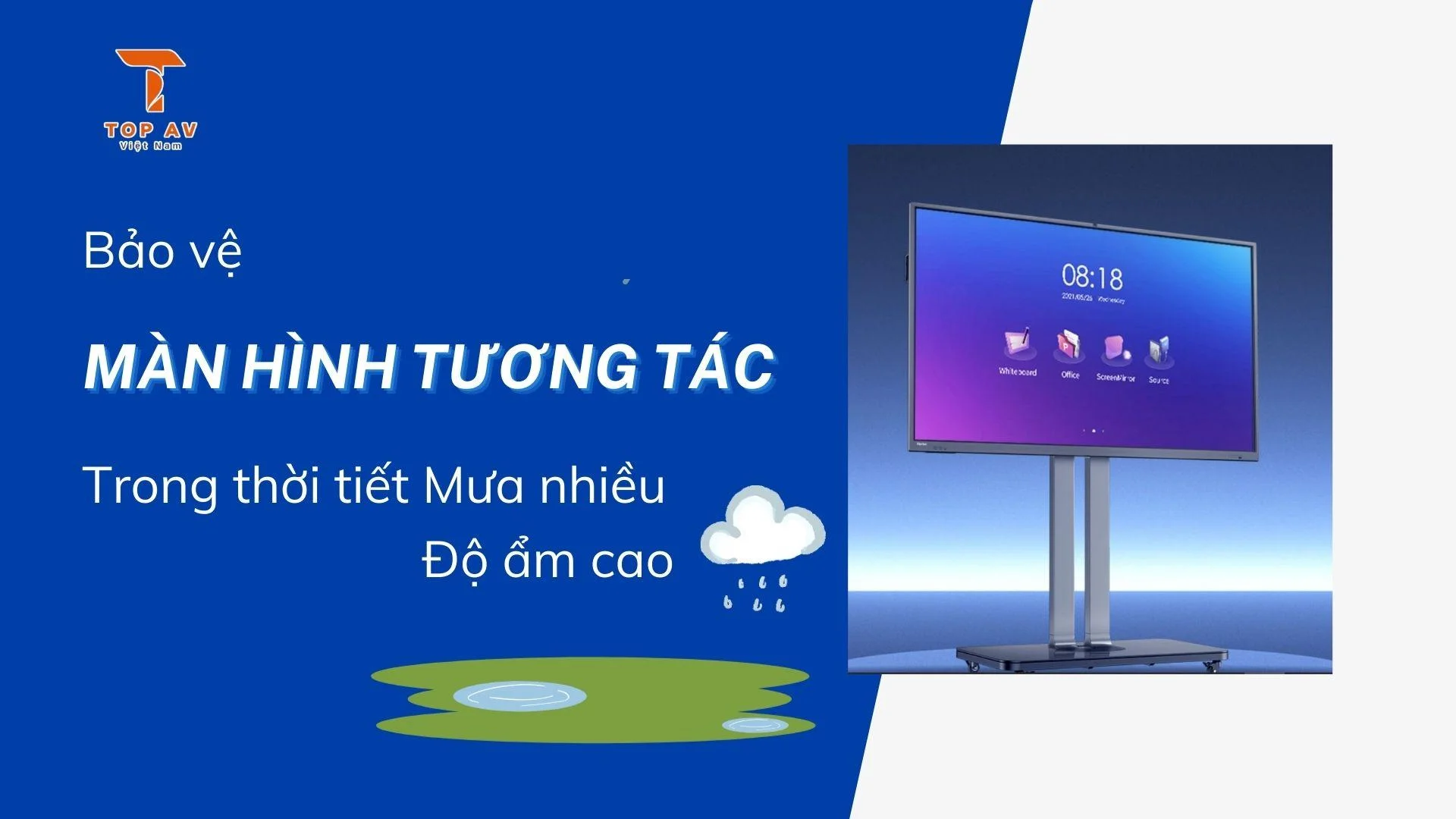 Bảo Vệ Màn Hình Tương Tác Trong Thời Tiết Mưa Nhiều, Độ Ẩm Cao